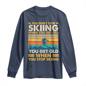 Funny You Dont Stop Skiing When You Get Old You Get Old When You Stop Skiing Long Sleeve Shirt TS11 Navy Print Your Wear
