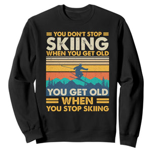 Funny You Dont Stop Skiing When You Get Old You Get Old When You Stop Skiing Sweatshirt TS11 Black Print Your Wear