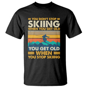 Funny You Dont Stop Skiing When You Get Old You Get Old When You Stop Skiing T Shirt TS11 Black Print Your Wear