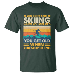 Funny You Dont Stop Skiing When You Get Old T Shirt - You Get Old When You Stop Skiing Retro Vintage Tee TS11 Dark Forest Green Print Your Wear