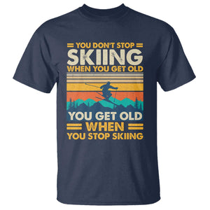 Funny You Dont Stop Skiing When You Get Old T Shirt - You Get Old When You Stop Skiing Retro Vintage Tee TS11 Navy Print Your Wear