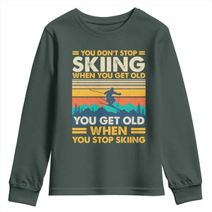 Funny You Dont Stop Skiing When You Get Old You Get Old When You Stop Skiing Youth Sweatshirt TS11 Dark Forest Green Print Your Wear