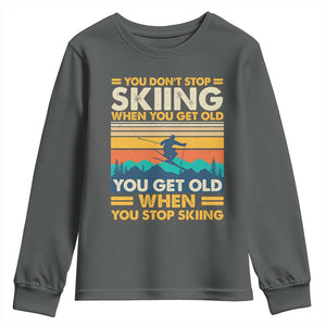 Funny You Dont Stop Skiing When You Get Old You Get Old When You Stop Skiing Youth Sweatshirt TS11 Dark Heather Print Your Wear