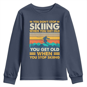 Funny You Dont Stop Skiing When You Get Old You Get Old When You Stop Skiing Youth Sweatshirt TS11 Navy Print Your Wear
