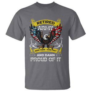 Retired Army Been There Done That And Damn Proud Of It T Shirt Veteran Bald Eagle American Flag TS11 Charcoal Print Your Wear