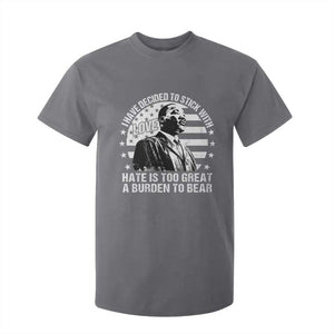 I Have Decided To Stick With Love Hate Is Too Great A Burden To Bear MLK Quote T Shirt For Kid Martin Luther King Black History Month TS11 Charcoal Print Your Wear