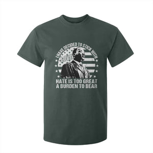 I Have Decided To Stick With Love Hate Is Too Great A Burden To Bear MLK Quote T Shirt For Kid Martin Luther King Black History Month TS11 Dark Forest Green Print Your Wear
