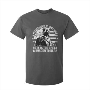 I Have Decided To Stick With Love Hate Is Too Great A Burden To Bear MLK Quote T Shirt For Kid Martin Luther King Black History Month TS11 Dark Heather Print Your Wear