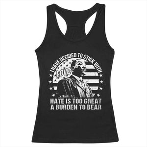 I Have Decided To Stick With Love Hate Is Too Great A Burden To Bear MLK Quote Racerback Tank Top Martin Luther King Black History Month TS11 Black Print Your Wear