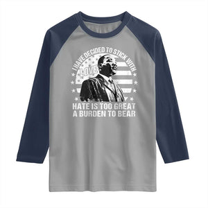 I Have Decided To Stick With Love Hate Is Too Great A Burden To Bear MLK Quote Raglan Shirt Martin Luther King Black History Month TS11 Sport Gray Navy Print Your Wear