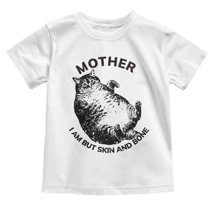 Funny Cat Mother I Am But Skin And Bone Toddler T Shirt TS11 White Print Your Wear