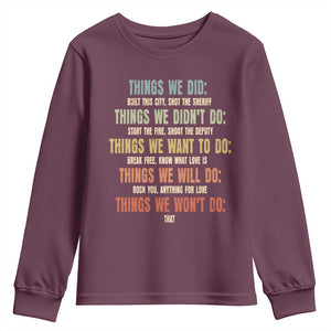 Funny 80s 90s Music Lover Youth Sweatshirt Things We Did Didnt Want Will Wont Do TS11 Maroon Print Your Wear