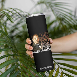 Booker Taliaferro Washington Skinny Tumbler A Lie Doesn't Become Truth Black History Month TS11 Print Your Wear