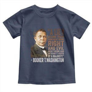 Booker Taliaferro Washington Toddler T Shirt A Lie Doesn't Become Truth Black History Month TS11 Navy Print Your Wear