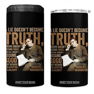 Booker Taliaferro Washington 4 in 1 Can Cooler Tumbler A Lie Doesnt Become Truth Wrong Doesnt Become Right TS11 One Size: 16 oz Black Print Your Wear