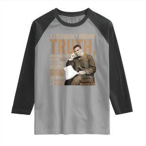 Booker Taliaferro Washington Raglan Shirt A Lie Doesnt Become Truth Wrong Doesnt Become Right TS11 Sport Gray Black Print Your Wear