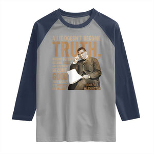Booker Taliaferro Washington Raglan Shirt A Lie Doesnt Become Truth Wrong Doesnt Become Right TS11 Sport Gray Navy Print Your Wear
