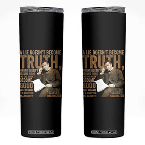 Booker Taliaferro Washington Skinny Tumbler A Lie Doesnt Become Truth Wrong Doesnt Become Right TS11 Black Print Your Wear