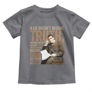 Booker Taliaferro Washington Toddler T Shirt A Lie Doesnt Become Truth Wrong Doesnt Become Right TS11 Charcoal Print Your Wear