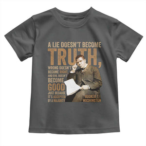 Booker Taliaferro Washington Toddler T Shirt A Lie Doesnt Become Truth Wrong Doesnt Become Right TS11 Dark Heather Print Your Wear