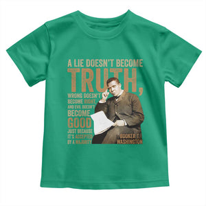 Booker Taliaferro Washington Toddler T Shirt A Lie Doesnt Become Truth Wrong Doesnt Become Right TS11 Irish Green Print Your Wear