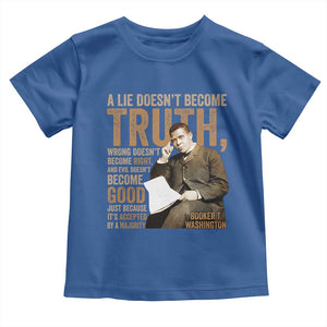 Booker Taliaferro Washington Toddler T Shirt A Lie Doesnt Become Truth Wrong Doesnt Become Right TS11 Royal Blue Print Your Wear