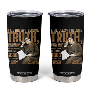 Booker Taliaferro Washington Tumbler Cup A Lie Doesnt Become Truth Wrong Doesnt Become Right TS11 Black Print Your Wear
