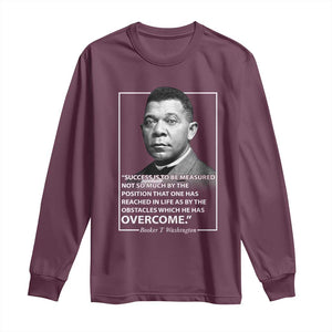 Booker Taliaferro Washington Long Sleeve Shirt Success Is To Be Measured Not So Much By The Position That One Has Reached TS11 Maroon Print Your Wear