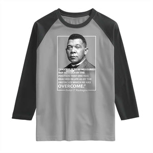 Booker Taliaferro Washington Raglan Shirt Success Is To Be Measured Not So Much By The Position That One Has Reached TS11 Sport Gray Black Print Your Wear