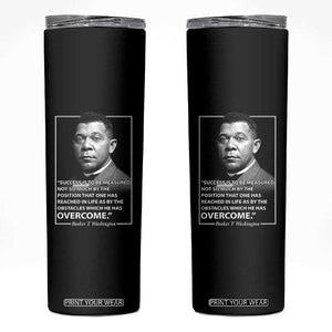 Booker Taliaferro Washington Skinny Tumbler Success Is To Be Measured Not So Much By The Position That One Has Reached TS11 Black Print Your Wear