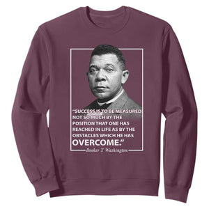 Booker Taliaferro Washington Sweatshirt Success Is To Be Measured Not So Much By The Position That One Has Reached TS11 Maroon Print Your Wear
