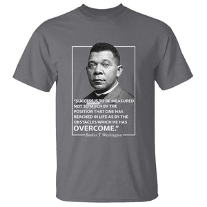 Booker Taliaferro Washington T Shirt Success Is To Be Measured Not So Much By The Position That One Has Reached TS11 Charcoal Print Your Wear