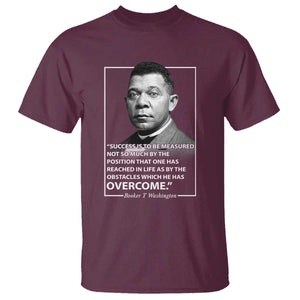 Booker Taliaferro Washington T Shirt Success Is To Be Measured Not So Much By The Position That One Has Reached TS11 Maroon Print Your Wear