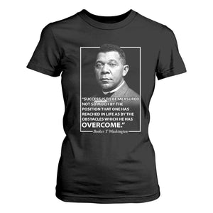 Booker Taliaferro Washington T Shirt For Women Success Is To Be Measured Not So Much By The Position That One Has Reached TS11 Black Print Your Wear