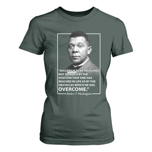 Booker Taliaferro Washington T Shirt For Women Success Is To Be Measured Not So Much By The Position That One Has Reached TS11 Dark Forest Green Print Your Wear