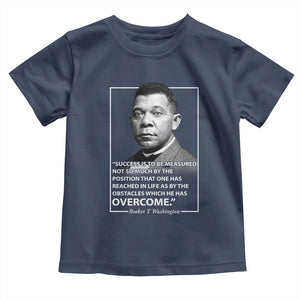 Booker Taliaferro Washington Toddler T Shirt Success Is To Be Measured Not So Much By The Position That One Has Reached TS11 Navy Print Your Wear