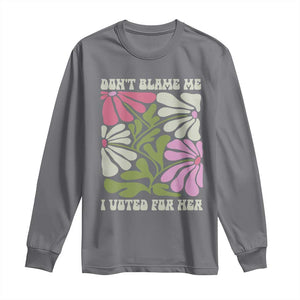 Funny Don't Blame Me I Voted For Her Long Sleeve Shirt Kamala Harris Supporter Political Retro Flowers TS11 Charcoal Print Your Wear