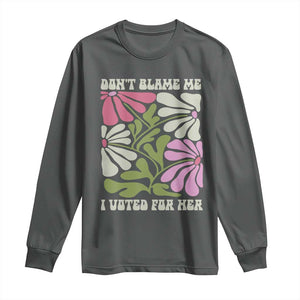 Funny Don't Blame Me I Voted For Her Long Sleeve Shirt Kamala Harris Supporter Political Retro Flowers TS11 Dark Heather Print Your Wear