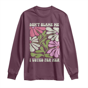 Funny Don't Blame Me I Voted For Her Long Sleeve Shirt Kamala Harris Supporter Political Retro Flowers TS11 Maroon Print Your Wear