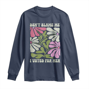 Funny Don't Blame Me I Voted For Her Long Sleeve Shirt Kamala Harris Supporter Political Retro Flowers TS11 Navy Print Your Wear