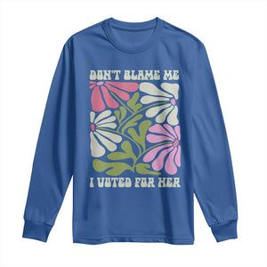 Funny Don't Blame Me I Voted For Her Long Sleeve Shirt Kamala Harris Supporter Political Retro Flowers TS11 Royal Blue Print Your Wear