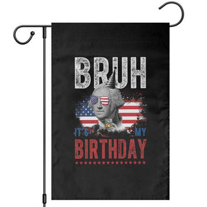 Funny George Washingtons Birthday Garden Flag Bruh It Is My Birthday Presidents Day TS11 Black Print Your Wear