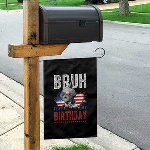 Funny George Washingtons Birthday Garden Flag Bruh It Is My Birthday Presidents Day TS11 Print Your Wear