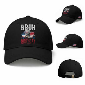 Funny George Washingtons Birthday Baseball Cap Bruh It Is My Birthday Presidents Day TS11 Baseball Cap Universal Fit Black Print Your Wear