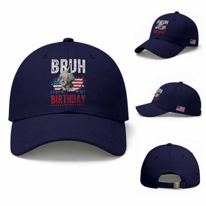 Funny George Washingtons Birthday Baseball Cap Bruh It Is My Birthday Presidents Day TS11 Baseball Cap Universal Fit Dark Blue Print Your Wear