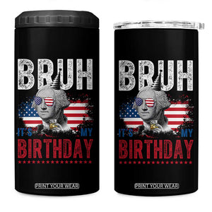 Funny George Washingtons Birthday 4 in 1 Can Cooler Tumbler Bruh It Is My Birthday Presidents Day TS11 One Size: 16 oz Black Print Your Wear
