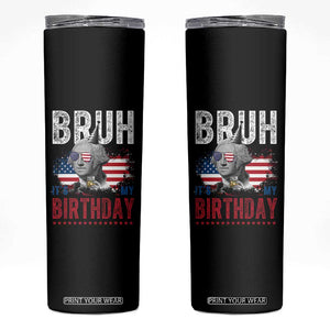 Funny George Washingtons Birthday Skinny Tumbler Bruh It Is My Birthday Presidents Day TS11 Black Print Your Wear
