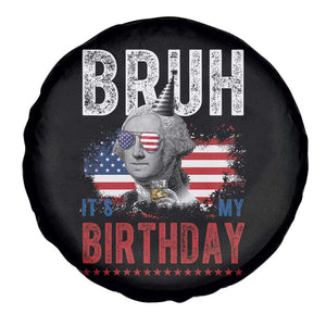 Funny George Washingtons Birthday Spare Tire Cover Bruh It Is My Birthday Presidents Day TS11 Print Your Wear