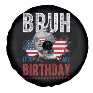 Funny George Washingtons Birthday Spare Tire Cover Bruh It Is My Birthday Presidents Day TS11 Print Your Wear