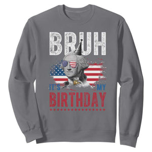Funny George Washingtons Birthday Sweatshirt Bruh It Is My Birthday Presidents Day TS11 Charcoal Print Your Wear